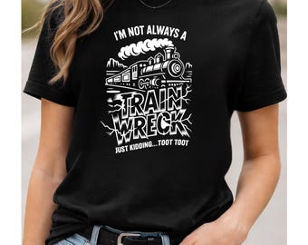 Camiseta "No siempre soy un desastre" / Camiseta divertida con estampado de tren, ¡Es broma! Toot Toot