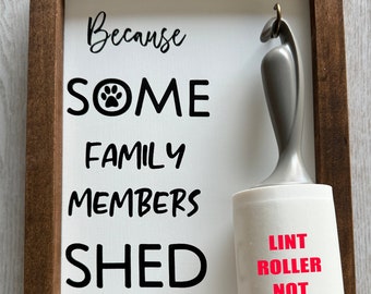 Framed Because Some Family Members Shed Lint Roller Sign | Farmhouse Decor | Pet Sign | Wood Framed Sign | Handmade Decor | Wall Hanging Art