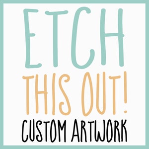 Puede incluir: Un diseño gráfico azul turquesa y naranja con el texto "ETCH THIS OUT! CUSTOM ARTWORK".