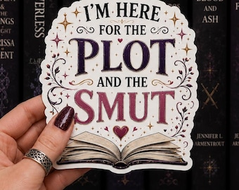 I'm Here for the Plot and the Smut Sticker | Romantasy Reader Vinyl Sticker | BookTok Sticker | Fantasy Book Lover Gift | Kindle Decal