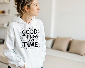 Good Things Take Time Hoodie - Soft Cotton Blend, Double-Lined Hood, Pouch Pocket