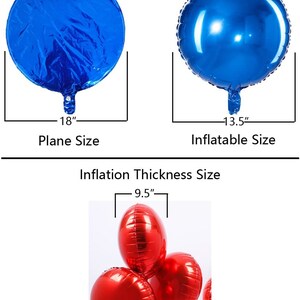 May include: Blue and red foil balloons in various sizes. The blue balloon is 18 inches in diameter when flat and 13.5 inches when inflated. The red balloon is 9.5 inches in diameter when inflated.