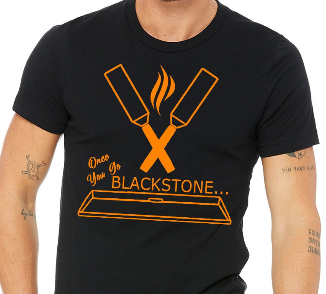 Once You Go Blackstone Tee Shirt Etsy