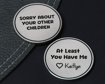 Sorry About Your Other Children Coin - Gifts for Dad - Gifts for Mom - Fathers Day Gift - Mothers Day Gift