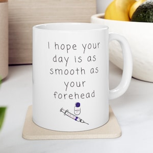 i hope your day is as smooth as your forehead mug, medical aesthetics, Botox injector, plastic surgery, doctor gift, nurse, med spa