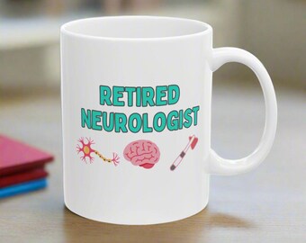 Retired Neurologist Coffee Mug: Funny Retirement Gift