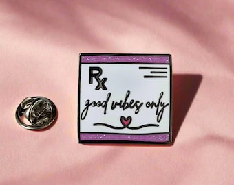 Prescription Enamel Pin: Good Vibes Only, Medical Gift