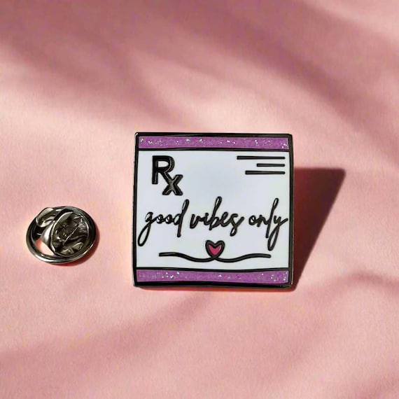 Prescription Enamel Pin: Good Vibes Only, Medical Gift
