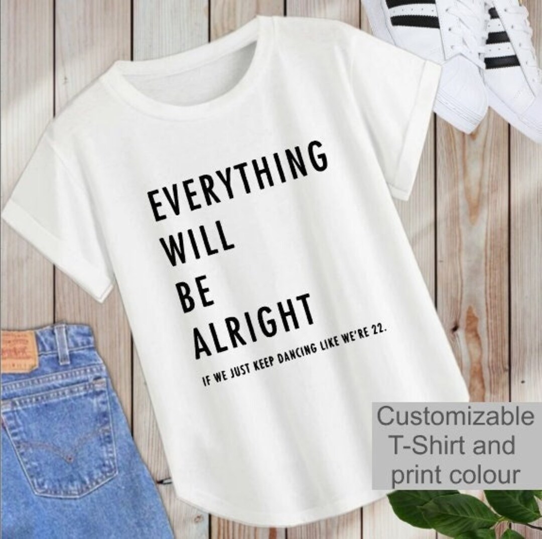 Taylor Swift T-shirt 22 Everything Will Be Alright Shirt - Etsy