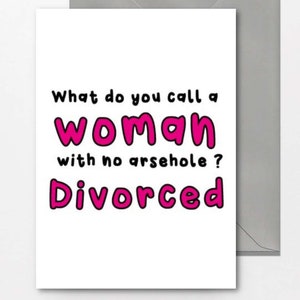 Carte de divorce Comment appelle-t-on une femme sans trou du cul ? Divorcé - Carte de divorce, Carte d'ami, Félicitations, Célébration des fêtes, Nouveau départ, D6