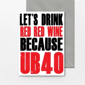 Biglietto di auguri per il 40° compleanno, quaranta - Per gli amanti del vino, UB40, amanti della musica - biglietto con gioco di parole - Sorella, Amico, Fratello - Beviamo vino rosso UB40 - C44