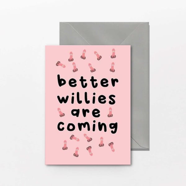 Better Willies are coming - Divorce Card, Friend Card, Congratulations, Celebrate, New Start, Moving On D4