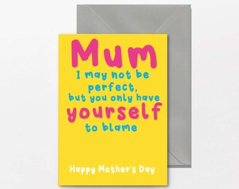 Funny cheeky Mother's Day card for Mum, Mother - Blame Yourself - M128