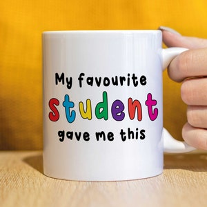 My favourite student gave me this mug Teacher gift, awesome teacher mug, thank you teacher, school teacher mug , mug for teacher  KMUG-35