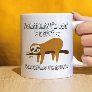 Rude sloth mug, funny Mug, funny mug, funny mugs, mug, coffee cup,  Mug for her, christmas Mug, birthday Mug CMUG165