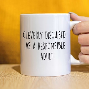 cleverly disguised as a responsible adult... Rude Mug, Funny Mug,  CMUG-194