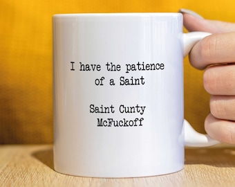 Rude Mug, Funny Work Mug, For him, For her, Colleague,  I have the patience of a Saint Cunty McFuckoff, CMUG50
