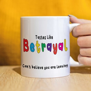 Tastes Like Betrayal - Can't believe you are leaving Rude Mugs Novelty Mugs Funny Mugs  Leaving Mugs  Office Mugs  New Job Mugs CMUG-155