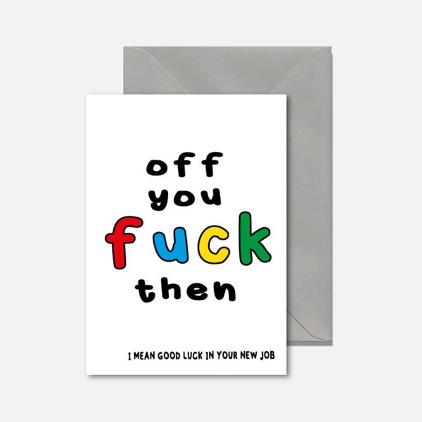 Off you fuck then -  For Work Friend, Leaving Work, Retirement Funny leaving card new job N-26