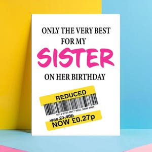 Sister Birthday Card - Reduced Sticker, Humorous 'Only the Best for You' Greeting  - Reduced Sticker JBS10