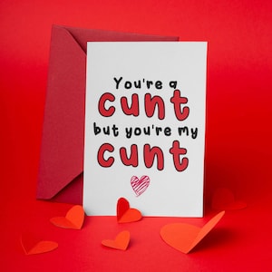 Cunt valentine&#39;s card, Cunt Anniversary Card, Cunt Birthday Card - You&#39;re a cunt but you&#39;re my cunt - V307