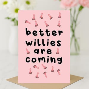 Divorce Card - Better Willies are coming - Friend Card, Congratulations, Celebrate, New Start, Moving On D4