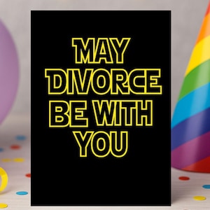 May divorce be with you - Divorce Card, Space, Sci Fi, Congratulations, Celebrate, New Start, Moving On D3