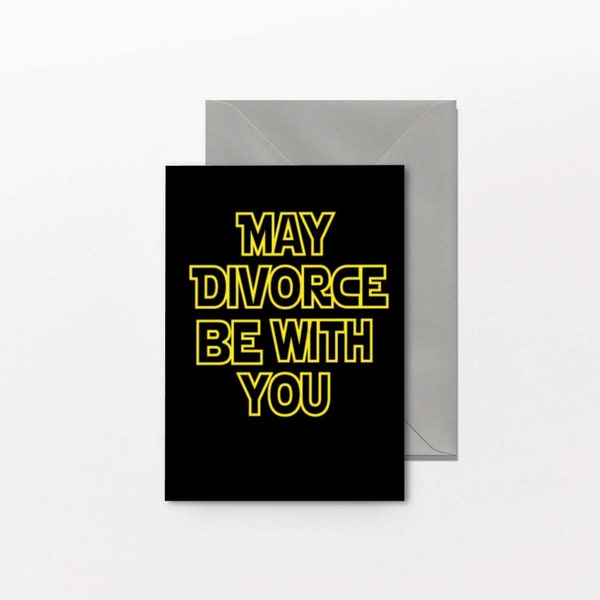 May divorce be with you - Divorce Card, Space, Sci Fi, Congratulations, Celebrate, New Start, Moving On D3