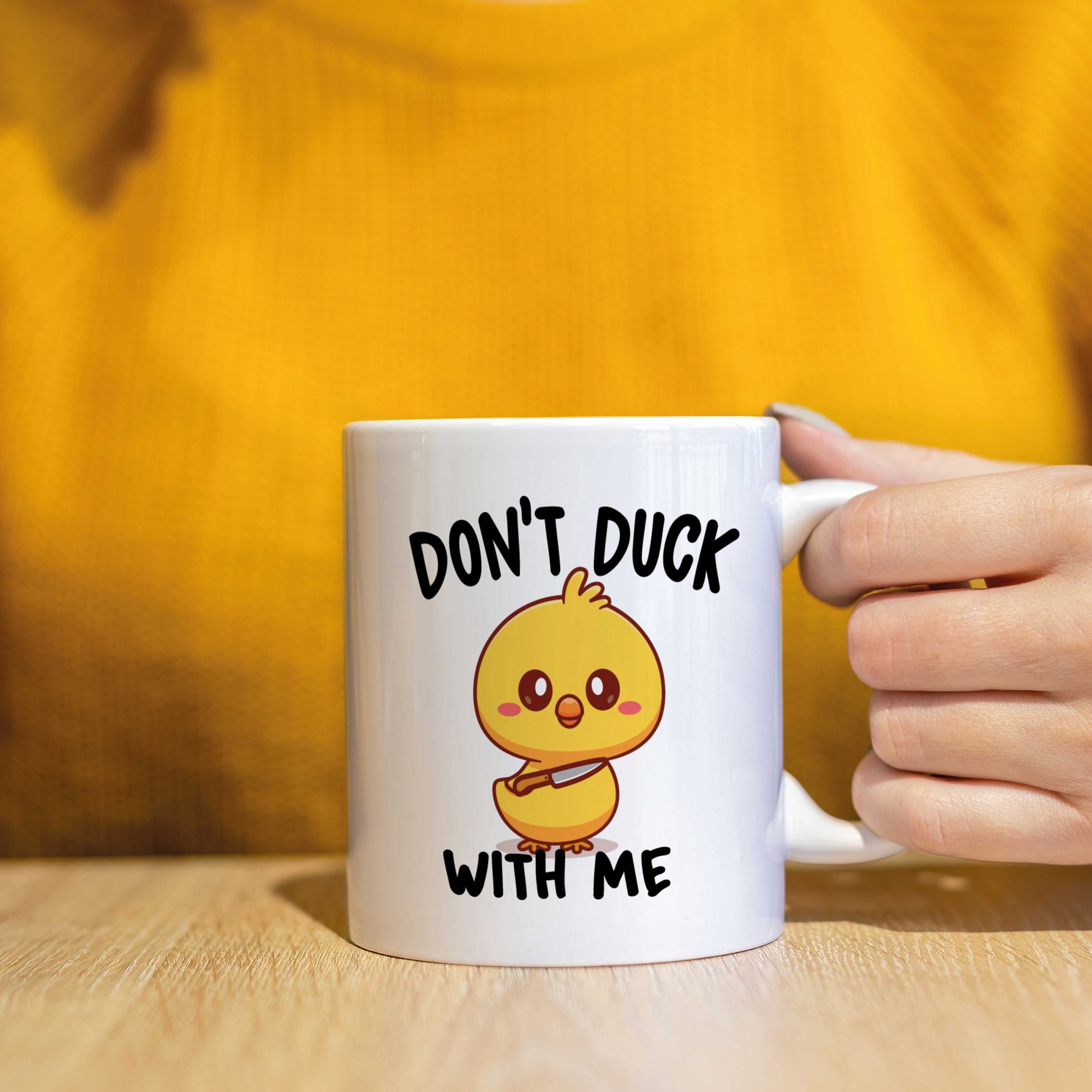 Don't duck with me - Funny cute pun duck mug birthday gift for her for  - CMUG97