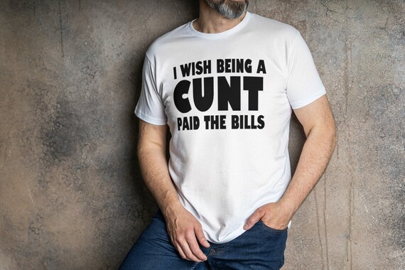 Cunt T-shirt Funny T-shirt Rude T-shirt Offensive -