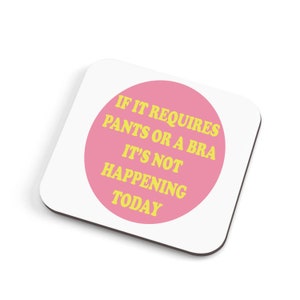 If It Requires Pants Or A Bra It's Not Happening Today - Coaster, Funny Rude Coaster, Table Coaster - CoasterCMUG40