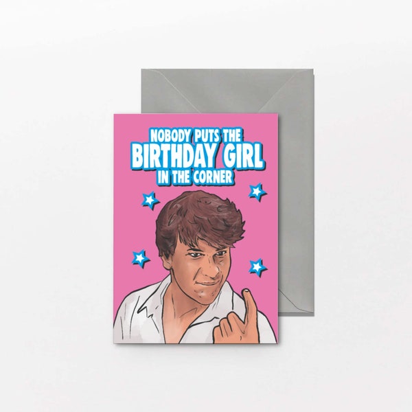 Birthday Card, Dirty Dancing Card For Her, Mum, Sister, Friend, Funny Humour  - Nobody puts the birthday girl in the corner IN-147