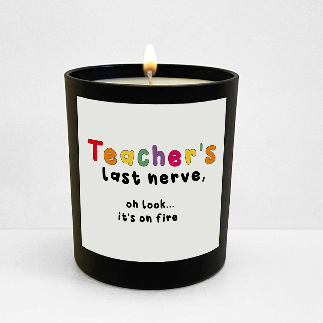 Teacher Candle, Candle Gift for Teacher , Teacher's Last Nerve, Oh Look