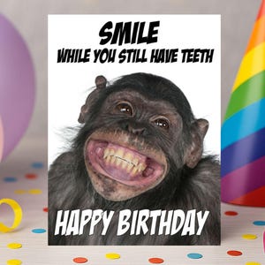 Funny Birthday Card - Monkey card - cheeky monkey- Age Joke, Old Joke- for him / her / Dad/ Mum - Smile While you still have teeth - C58