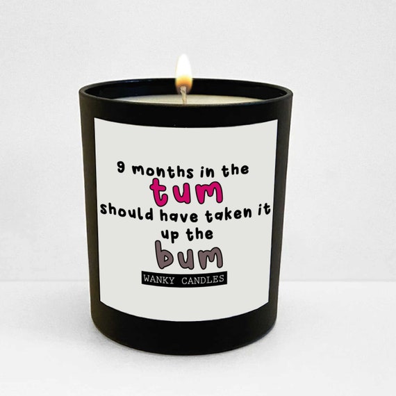 9 Months in the Tum, Should Have Taken It up the Bum Funny Candle Gift,  Best Friend, Pregnancy Gift, New Baby WCBJ-193 