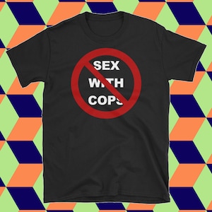 No Cop Sex T-Shirt