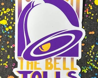 3” Sticker | Taco Bell Tolls Quote | Funny Fast Food Sticker