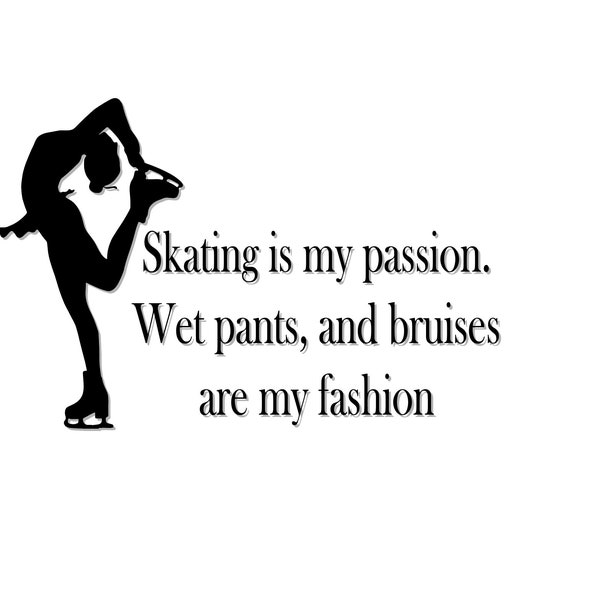 Skating Is My Passion Quote Svg File for Cricut / Skating is my passion, wet pants and bruises are my fashion quote/ figure skating quote