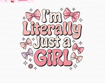 Könnte beinhalten: Digitales Grafikdesign mit dem Text "I'm Literally Just a Girl" in Rosa und Weiß, umgeben von Schleifen und Sternen. Das Design im Retro-Stil eignet sich für Kleidung oder digitale Bastelarbeiten.