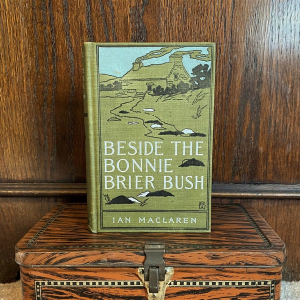 Antique 1894 Scottish Book "Beside The Bonnie Brier Bush" by Ian Maclaren * Folk Art * Dodd Mead and Company, NYC, Publisher