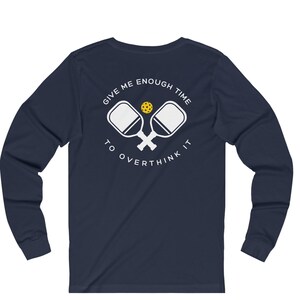 Pickleball Long Sleeve Shirt - Give Me Enough Time To Overthink It - Unisex Jersey Long Sleeve Tee - Funny Pickleball Shirt