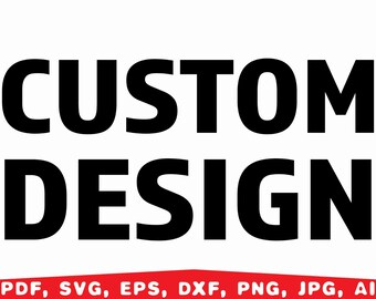 May include: Bold black text on a white background reads "CUSTOM DESIGN." Below, a red banner displays file format options: PDF, SVG, EPS, DXF, PNG, JPG, and AI. This image is suitable for custom design services.
