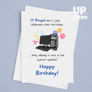 May include: A white birthday card with a computer-themed illustration. The card features a desktop computer, balloons, and the text "IT People don't just celebrate their birthday... they debug it into a full system update! Happy Birthday!"