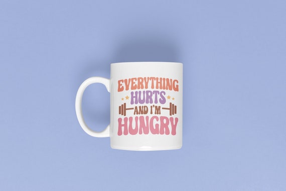 Funny Fitness Mug - Everything Hurts and I'm Hungry Coffee Cup, Gym Themed Gift