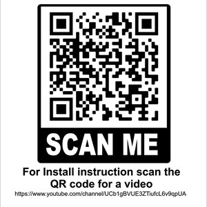 May include: Black and white QR code with the text "SCAN ME" below it.  For install instructions, scan the QR code for a video.  The URL for the video is https://www.youtube.com/channel/UCb1gBVUE3ZTlucfl6v9qpUA