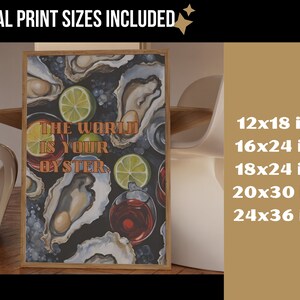 May include: A framed art print featuring a watercolor illustration of oysters, lime slices, and cocktails. The text "THE WORLD IS YOUR OYSTER" is displayed in orange. Print sizes include 12x18, 16x24, 18x24, 20x30, and 24x36 inches.