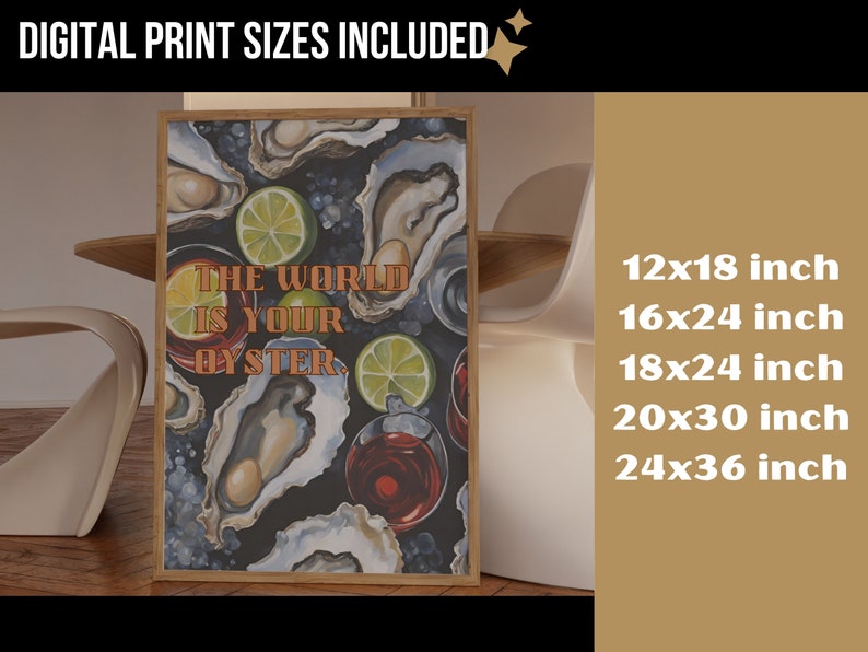 May include: A framed art print featuring a watercolor illustration of oysters, lime slices, and cocktails. The text "THE WORLD IS YOUR OYSTER" is displayed in orange. Print sizes include 12x18, 16x24, 18x24, 20x30, and 24x36 inches.