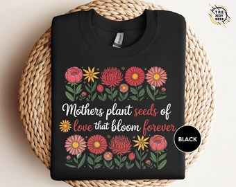 Mothers Plant Seeds of Love Shirt, Wildflower Mom Sweatshirt, Floral Mother's Day Gift Sweater, Best Mama Ever Tee, Happy Mothers