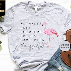 Wrinkles Only Go Where Smiles Have Been Shirt, Flamingo Jimmy Buffett Memorial Hoodie, R.I.P Jimmy Buffet Shirt