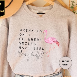 Wrinkles Only Go Where Smiles Have Been Sweat, Flamingo Jimmy Buffett Memorial Sweat, R.I.P Jimmy Buffet Sweat